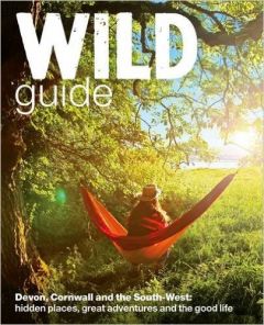 Wild Things - Wild Guide - Devon, Cornwall And The South West